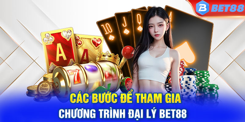  Các bước để tham gia chương trình đại lý BET88