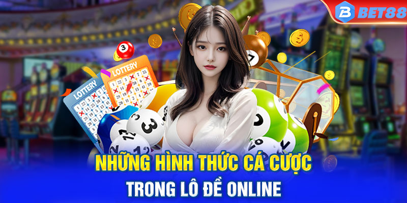 Những hình thức cá cược trong lô đề online