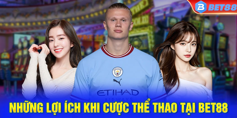 Những lợi ích khi cược thể thao tại BET88