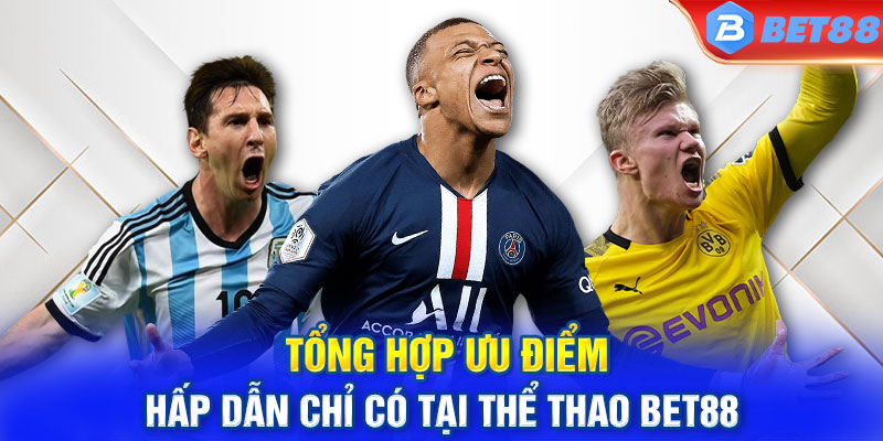 Tổng hợp ưu điểm hấp dẫn chỉ có tại thể thao BET88