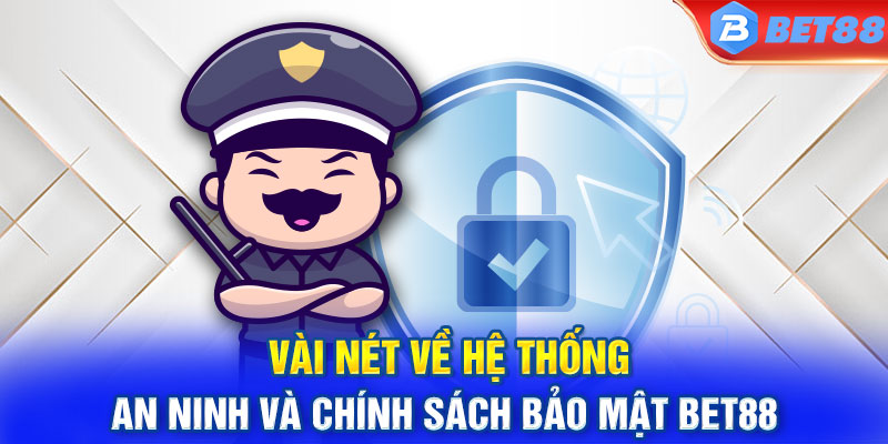 Vài nét về hệ thống an ninh và chính sách bảo mật Bet88