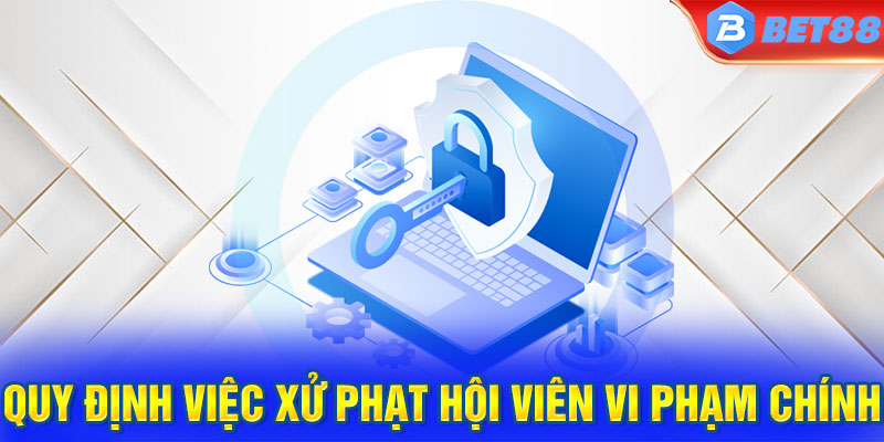 Quy định việc xử phạt hội viên vi phạm chính sách an ninh